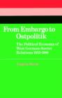 From Embargo to Ostpolitik : The Political Economy of West German-Soviet Relations, 1955-1980 - Book