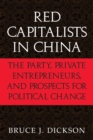 Red Capitalists in China : The Party, Private Entrepreneurs, and Prospects for Political Change - Book