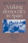 Making Democracy in Spain : Grass-Roots Struggle in the South, 1955-1975 - Book