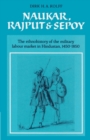 Naukar, Rajput, and Sepoy : The Ethnohistory of the Military Labour Market of Hindustan, 1450-1850 - Book