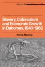 Slavery, Colonialism and Economic Growth in Dahomey, 1640-1960 - Book