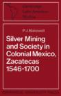 Silver Mining and Society in Colonial Mexico, Zacatecas 1546-1700 - Book