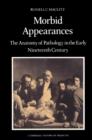 Morbid Appearances : The Anatomy of Pathology in the Early Nineteenth Century - Book