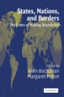States, Nations and Borders : The Ethics of Making Boundaries - Book