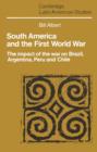 South America and the First World War : The Impact of the War on Brazil, Argentina, Peru and Chile - Book