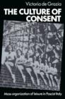 The Culture of Consent : Mass Organisation of Leisure in Fascist Italy - Book