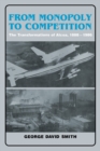 From Monopoly to Competition : The Transformations of Alcoa, 1888-1986 - Book