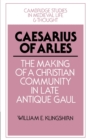 Caesarius of Arles : The Making of a Christian Community in Late Antique Gaul - Book