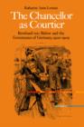 The Chancellor as Courtier : Bernhard von Bulow and the Governance of Germany, 1900-1909 - Book