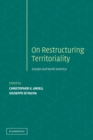 Restructuring Territoriality : Europe and the United States Compared - Book