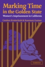 Marking Time in the Golden State : Women's Imprisonment in California - Book