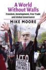 A World without Walls : Freedom, Development, Free Trade and Global Governance - Book