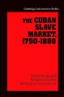 The Cuban Slave Market, 1790-1880 - Book