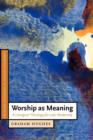 Worship as Meaning : A Liturgical Theology for Late Modernity - Book