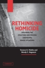 Rethinking Homicide : Exploring the Structure and Process Underlying Deadly Situations - Book
