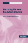 Narrating the New Predictive Genetics : Ethics, Ethnography and Science - Book
