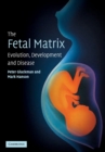 The Fetal Matrix: Evolution, Development and Disease - Book
