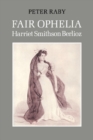 Fair Ophelia : A Life of Harriet Smithson Berlioz - Book