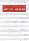The Twelve-Note Music of Anton Webern : Old Forms in a New Language - Book