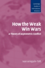 How the Weak Win Wars : A Theory of Asymmetric Conflict - Book