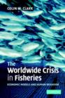 The Worldwide Crisis in Fisheries : Economic Models and Human Behavior - Book