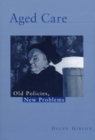 Aged Care : Old Policies, New Problems - Book