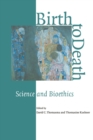 Birth to Death : Science and Bioethics - Book