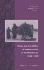 Britain and the Politics of Modernization in the Middle East, 1945-1958 - Book