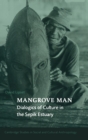 Mangrove Man : Dialogics of Culture in the Sepik Estuary - Book