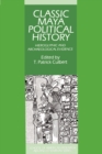 Classic Maya Political History : Hieroglyphic and Archaeological Evidence - Book