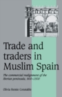 Trade and Traders in Muslim Spain : The Commercial Realignment of the Iberian Peninsula, 900-1500 - Book