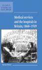 Medical Services and the Hospital in Britain, 1860-1939 - Book