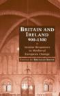 Britain and Ireland, 900-1300 : Insular Responses to Medieval European Change - Book
