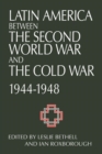 Latin America between the Second World War and the Cold War : Crisis and Containment, 1944-1948 - Book