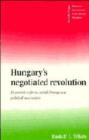 Hungary's Negotiated Revolution : Economic Reform, Social Change and Political Succession - Book