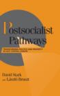 Postsocialist Pathways : Transforming Politics and Property in East Central Europe - Book
