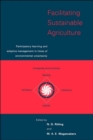 Facilitating Sustainable Agriculture : Participatory Learning and Adaptive Management in Times of Environmental Uncertainty - Book