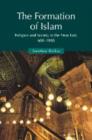 The Formation of Islam : Religion and Society in the Near East, 600-1800 - Book