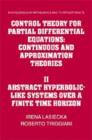 Control Theory for Partial Differential Equations: Volume 2, Abstract Hyperbolic-like Systems over a Finite Time Horizon : Continuous and Approximation Theories - Book