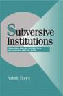 Subversive Institutions : The Design and the Destruction of Socialism and the State - Book