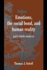 Emotions, the Social Bond, and Human Reality : Part/Whole Analysis - Book