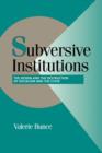 Subversive Institutions : The Design and the Destruction of Socialism and the State - Book