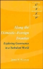 Along the Domestic-Foreign Frontier : Exploring Governance in a Turbulent World - Book