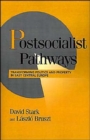 Postsocialist Pathways : Transforming Politics and Property in East Central Europe - Book