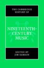 The Cambridge History of Nineteenth-Century Music - Book