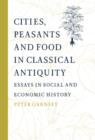Cities, Peasants and Food in Classical Antiquity : Essays in Social and Economic History - Book