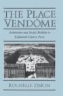 The Place Vendome : Architecture and Social Mobility in Eighteenth-Century Paris - Book