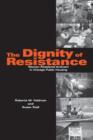 The Dignity of Resistance : Women Residents' Activism in Chicago Public Housing - Book
