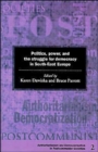 Politics, Power and the Struggle for Democracy in South-East Europe - Book