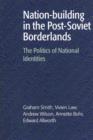 Nation-building in the Post-Soviet Borderlands : The Politics of National Identities - Book